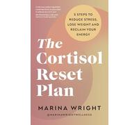The Cortisol Reset Plan: Five steps to reduce stress, lose weight and reclaim your energy