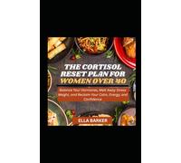 THE CORTISOL RESET PLAN FOR WOMEN OVER 40: Balance Your Hormones, Melt Away Stress Weight, and Reclaim Your Calm, Energy, and Confidence