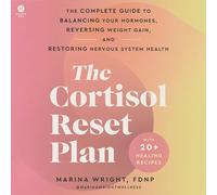 The Cortisol Reset Plan: The Complete Guide to Balancing Your Hormones, Reversing Weight Gain, and Restoring Nervous System Health