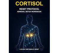The Cortisol Reset Protocol: A 100-Day Adrenal Lifestyle Logbook to Track Stress Patterns, Monitor Energy Levels & Support Metabolic Balance
