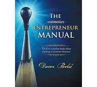 The Cosmetics Entrepreneur Manual: The first complete book about starting a cosmetics business