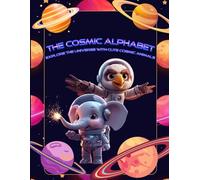 The Cosmic Alphabet: Explore the Universe with Cute Cosmic Animals