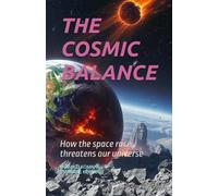 THE COSMIC BALANCE: How the space race threatens our universe