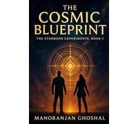 The Cosmic Blueprint: The Starborn Experiments Book 5