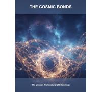 THE COSMIC BONDS The Unseen Architecture Of Friendship
