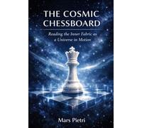 THE COSMIC CHESSBOARD: Reading the Inner Fabric as a Universe in Motion