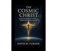 The Cosmic Christ: Redeeming the Universe Through Atonement