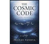 THE COSMIC CODE The Secret Mathematics behind the Universe
