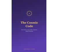 The Cosmic Code: The Twelve Laws of the Universe, Made Practical