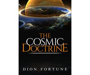 The Cosmic Doctrine, di Dion Fortune, 2019, Youcanprint