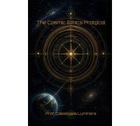 The Cosmic Ethics Protocol: The Hidden Rules of First Contact, Alien Observation, and Cosmic Disclosure