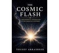 THE COSMIC FLASH: A Philosophical Exploration of the Origin of Universes