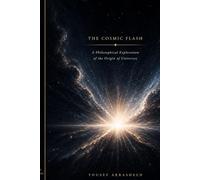 THE COSMIC FLASH: A Philosophical Exploration of the Origin of Universes