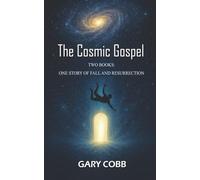 The Cosmic Gospel: Two Books: One Story of Fall and Resurrection