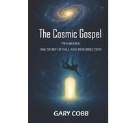 The Cosmic Gospel: Two Books: One Story of Fall and Resurrection