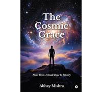 The Cosmic Grace: Notes From A Small Voice In Infinity