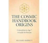 THE COSMIC HANDBOOK ORIGINS: Conception to Age 7 A Guide for Parents