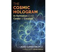 Jude Currivan – The Cosmic Hologram: In-Formation at the Center of Creation – Tascabile
