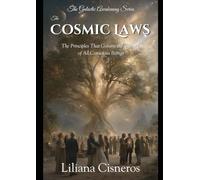 The Cosmic Laws: The Principles That Govern the Journey of All Conscious Beings