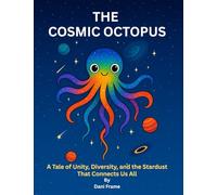 The Cosmic Octopus: A Tale of Unity, Diversity, and the Stardust That Connects Us All