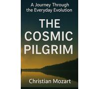 The Cosmic Pilgrim: The Manual of Everyday Evolution
