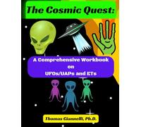 The Cosmic Quest: A Comprehensive Workbook on UFOs/UAPs and ETs.