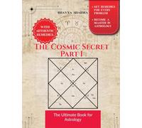 The Cosmic Secret Part I: Authentic ancient vedic astrology and tested remedies