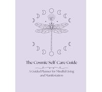 The Cosmic Self-Care Guide: A Guided Planner for Mindful Living & Manifestation