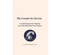 The Cosmic To-Do List: A Guided Journal for Aligning your Life with What Truly Matters