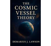 The Cosmic Vessel Theory