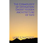 The Cosmology of Divination: Daoist Hidden Architecture of Fate