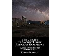 The Cosmos in Ancient Greek Religious Experience: Sacred Space, Memory, and Cognition