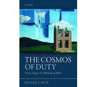 The Cosmos of Duty: Henry Sidgwick's Methods of Ethics