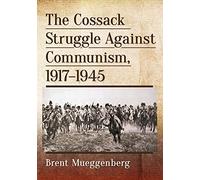 The Cossack Struggle Against Communism 1917-1945