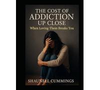 “The Cost of Addiction Up Close: When Loving Them Breaks You”