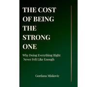The Cost Of Being The Strong One: Why Doing Everything Right Never Felt Like Enough