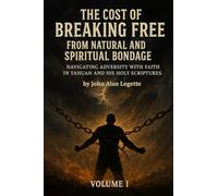 The Cost of Breaking Free from Natural and Spiritual Bondage: Volume I: Navigating Adversity with Faith in Yahuah and His Holy Scriptures: 1