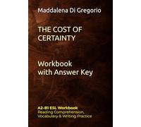 The Cost of Certainty: A2-B1 ESL Workbook: Reading Comprehension, Vocabulary & Writing Practice (B1) with Answer Key