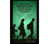 The Cost of Compassion: Fraud, Failure, and the Somali Refugee Experience