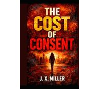 The Cost of Consent: A Psychological Thriller