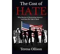 The Cost of Hate: Why Racism Is Destroying America - and How We Take It Back