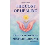 The Cost of Healing: A Novel Of Emotional Trauma Recovery And Mental Health For Women, Adults and Teens.