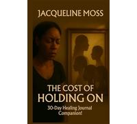 The Cost of Holding On: A 30-Day Healing Journal Companion!
