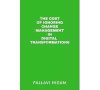 The Cost of ignoring Change Management in Digital Transformations