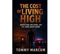 The Cost-of-Living High: Addiction, Relapse, and the Long Road Home