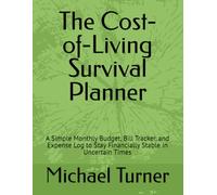 The Cost-of-Living Survival Planner: A Simple Monthly Budget, Bill Tracker, and Expense Log to Stay Financially Stable in Uncertain Times