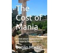 The Cost of Mania: A novel about bipolar disorder and hope by Danilo Martín