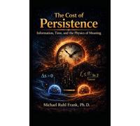 The Cost of Persistence: Information, Time, and the Physics of Meaning