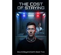The Cost of Staying: Bound Beyond Earth: Book 2