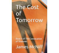The Cost of Tomorrow: Book 5 of The Convocation of Shadows